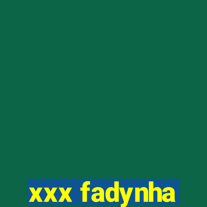 xxx fadynha